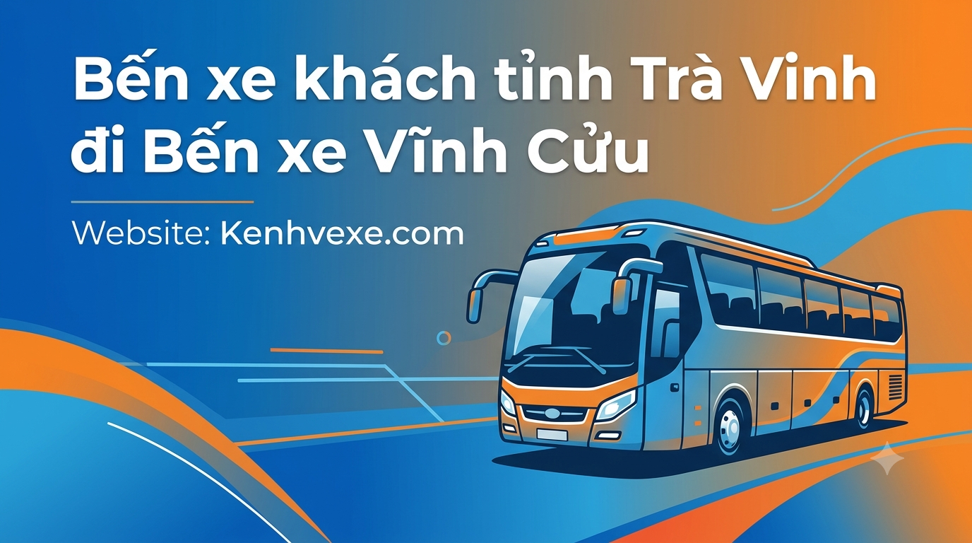 Xe khách Bến xe khách tỉnh Trà Vinh đi Bến xe Vĩnh Cửu